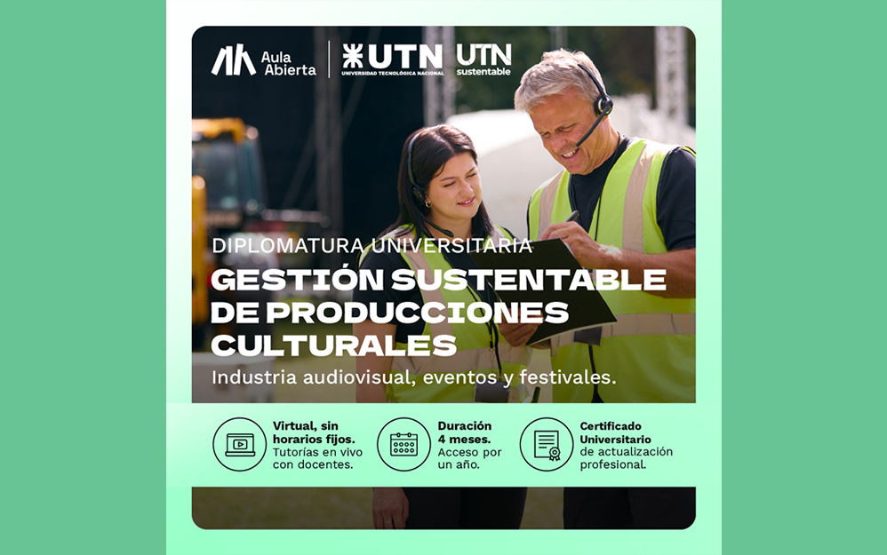 La Universidad Tecnológica Nacional y Aula Abierta ofrecen la Diplomatura Universitaria en Gestión Sustentable de Producciones Culturales: industria audiovisual, eventos y festivales